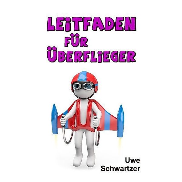 Leitfaden für Überflieger, Uwe Schwartzer