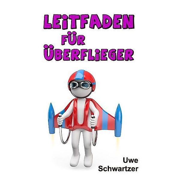 Leitfaden für Überflieger, Uwe Schwartzer