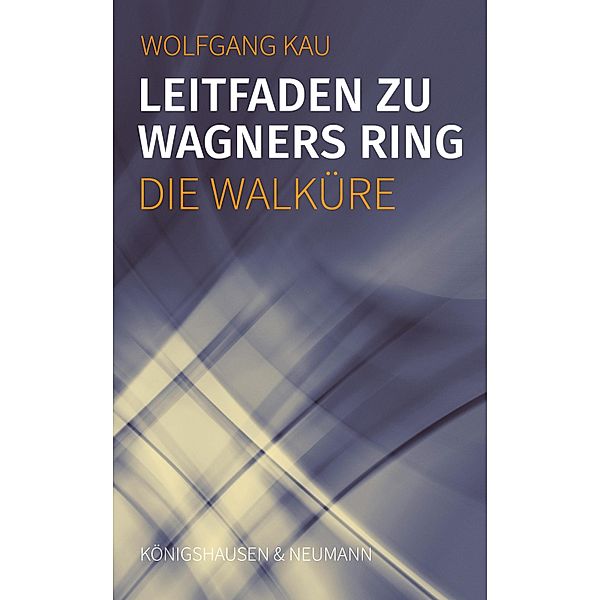 Leitfaden zu Wagners Ring - Die Walküre, Wolfgang Kau