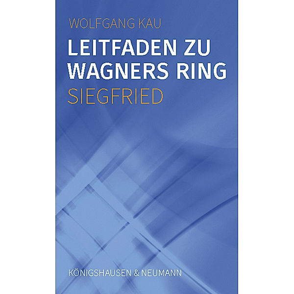 Leitfaden zu Wagners Ring - Siegfried, Wolfgang Kau