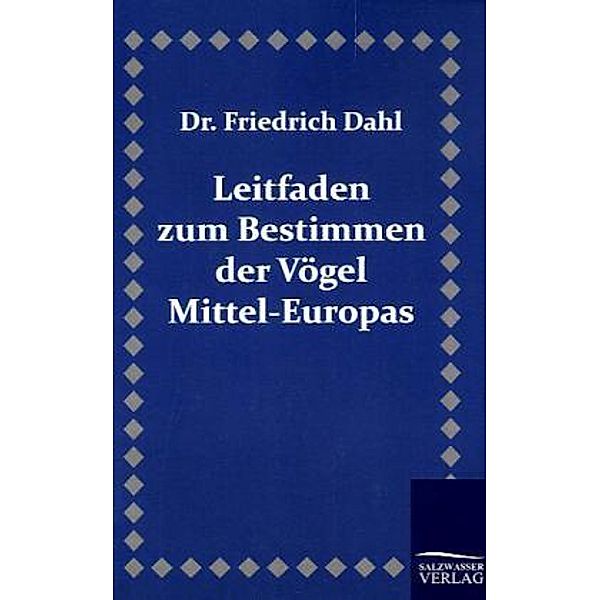 Leitfaden zum Bestimmen der Vögel Mittel-Europas, Friedrich Dahl