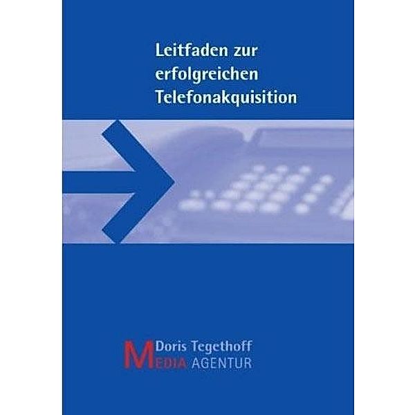 Leitfaden zur erfolgreichen Telefonakquisition, Doris Tegethoff