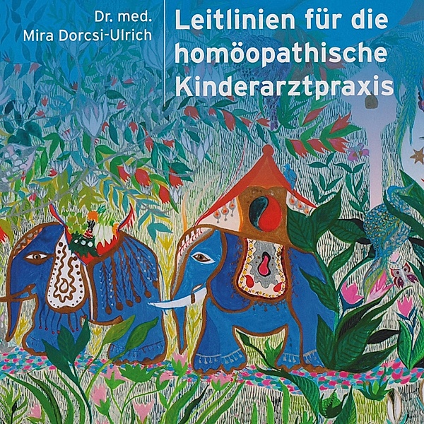 Leitlinien für die homöopathische Kinderarztpraxis, Mira Dorcsi-Ulrich