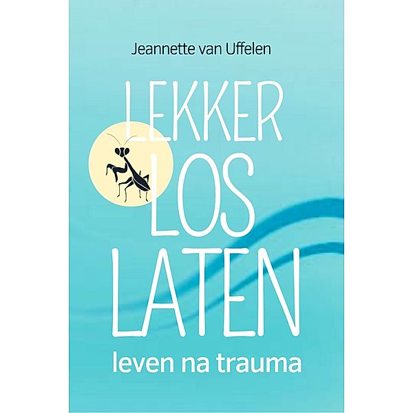 Lekker Los Laten - Leven Na Trauma, Jeannette van Uffelen