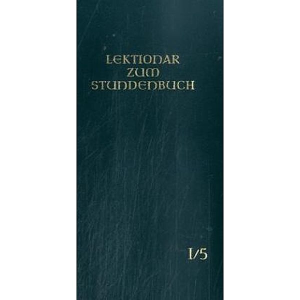 Lektionar zum Stundenbuch / 1/5 / Die Feier des Stundengebetes - Lektionar: Jahresreihe I, Heft 5: 6.-13. Woche im Jahreskreis