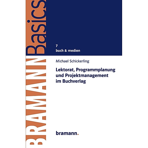 Lektorat, Programmplanung und Projektmanagement im Buchverlag / BRAMANNBasics Bd.7, Michael Schickerling