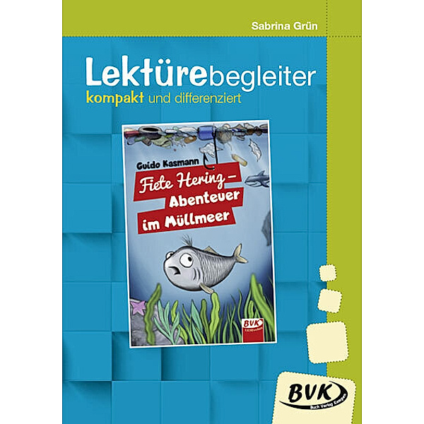 Lektürebegleiter - kompakt und differenziert: Fiete Hering - Abenteuer im Müllmeer, Sabrina Grün