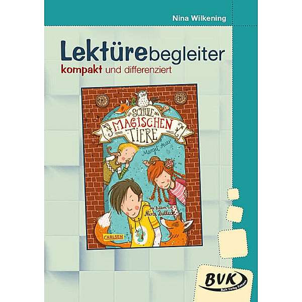 Lektürebegleiter / Lektürebegleiter - kompakt und differenziert: Die Schule der magischen Tiere, Nina Wilkening