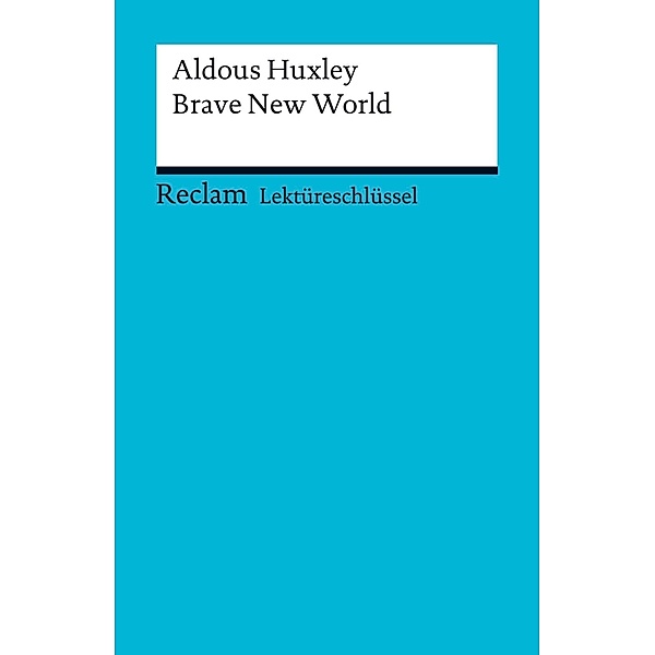 Lektüreschlüssel. Aldous Huxley: Brave New World / Reclam Lektüreschlüssel, Heinz Arnold