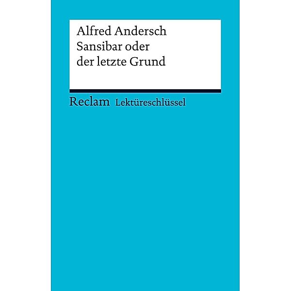 Lektüreschlüssel. Alfred Andersch: Sansibar oder der letzte Grund / Reclam Lektüreschlüssel, Alfred Andersch, Stefan Schallenberger