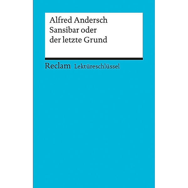 Lektüreschlüssel Alfred Andersch 'Sansibar oder Der letzte Grund', Alfred Andersch