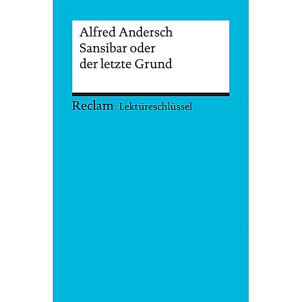 Lektüreschlüssel Alfred Andersch 'Sansibar oder Der letzte Grund', Alfred Andersch
