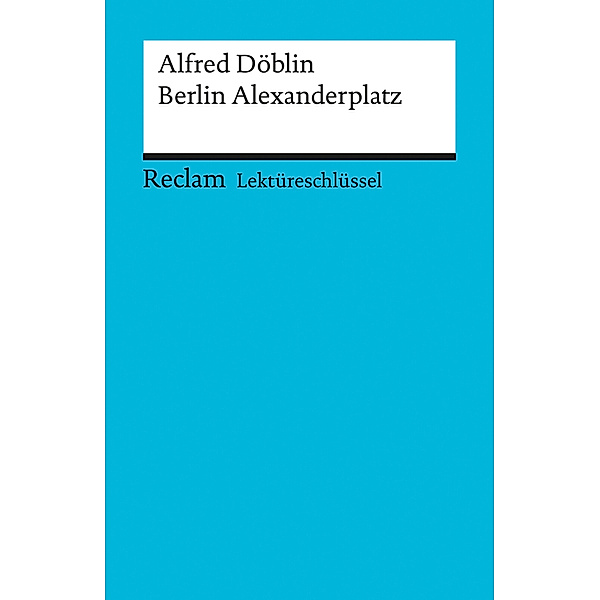 Lektüreschlüssel Alfred Döblin 'Berlin Alexanderplatz', Alfred Döblin