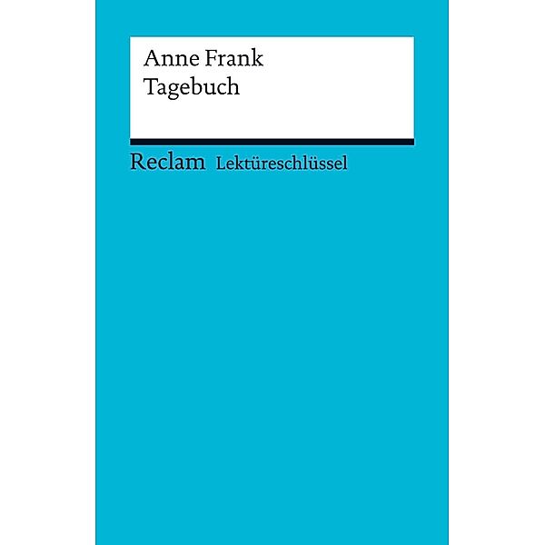 Lektüreschlüssel. Anne Frank: Tagebuch / Reclam Lektüreschlüssel, Anne Frank, Nikola Medenwald, Sascha Feuchert