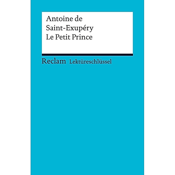 Lektüreschlüssel. Antoine de Saint-Exupéry: Le Petit Prince / Reclam Lektüreschlüssel, Roswitha Guizetti