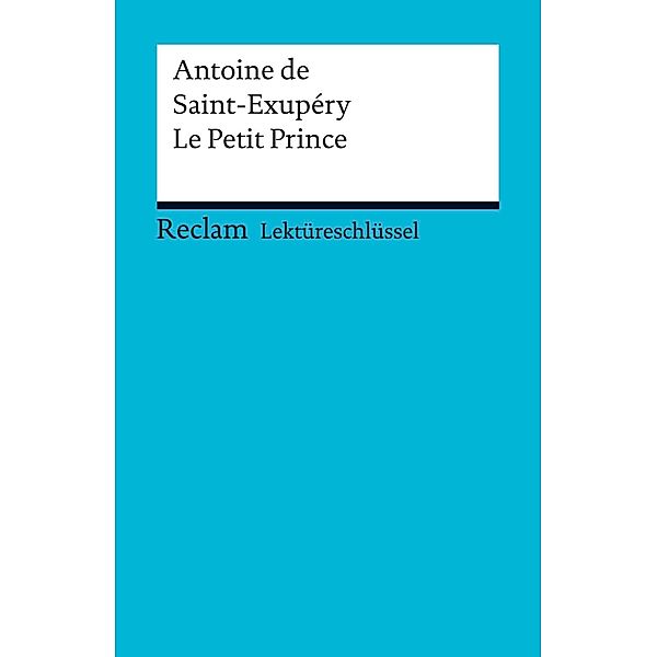 Lektüreschlüssel. Antoine de Saint-Exupéry: Le Petit Prince / Reclam Lektüreschlüssel, Antoine de Saint-Exupéry, Roswitha Guizetti