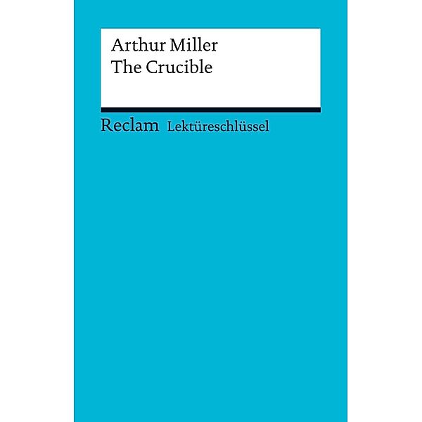 Lektüreschlüssel. Arthur Miller: The Crucible / Reclam Lektüreschlüssel, Arthur Miller, Andrew Williams