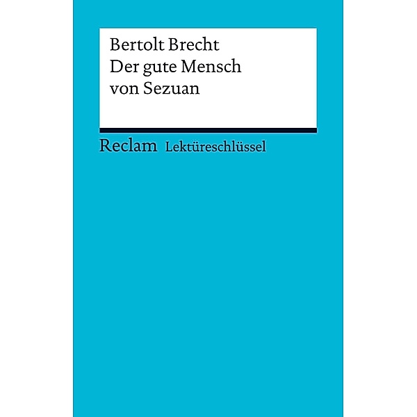 Lektüreschlüssel. Bertolt Brecht: Der gute Mensch von Sezuan / Reclam Lektüreschlüssel, Franz-Josef Payrhuber