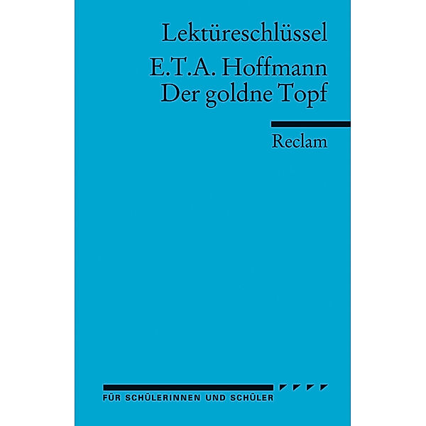 Lektüreschlüssel E.T.A. Hoffmann 'Der goldne Topf', Ernst Theodor Amadeus Hoffmann