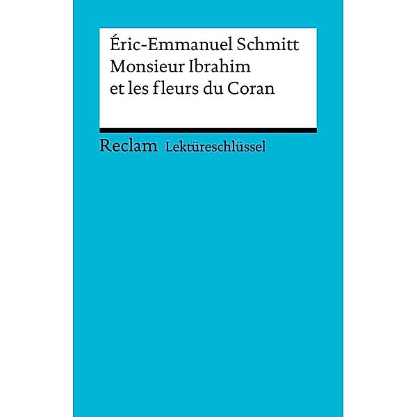Lektüreschlüssel. Éric-Emmanuel Schmitt: Monsieur Ibrahim et les fleurs du Coran / Reclam Lektüreschlüssel, Éric-Emmanuel Schmitt, Ernst Kemmner