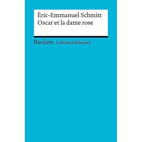Lektüreschlüssel. Éric-Emmanuel Schmitt: Oscar et la dame rose / Reclam Lektüreschlüssel, Éric-Emmanuel Schmitt, Michaela Banzhaf