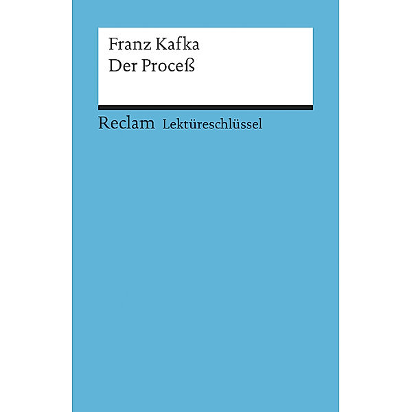 Lektüreschlüssel Franz Kafka 'Der Process', Franz Kafka