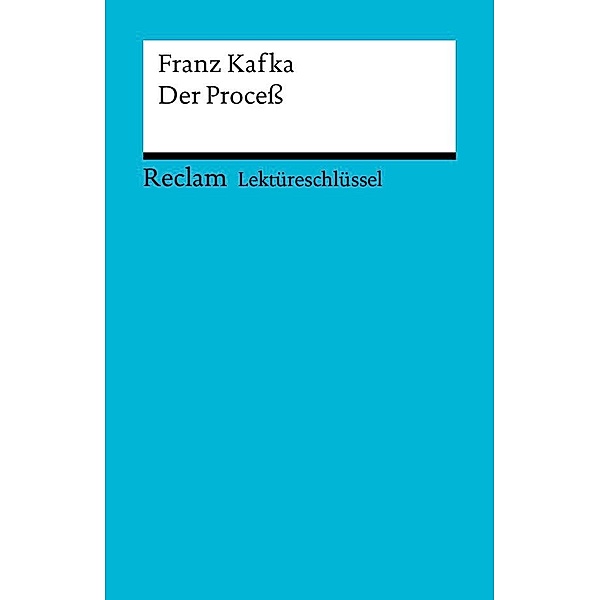 Lektüreschlüssel. Franz Kafka: Der Proceß / Reclam Lektüreschlüssel, Franz Kafka, Wilhelm Große