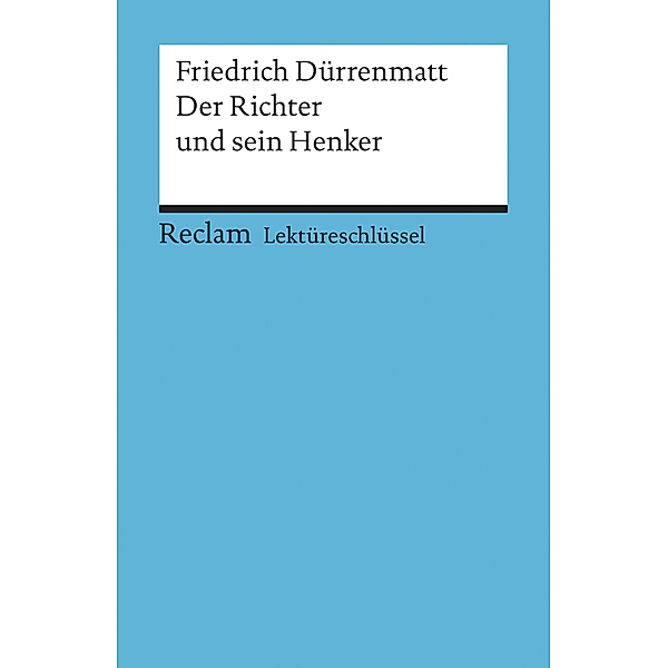 Lektüreschlüssel Friedrich Dürrenmatt 'Der Richter und sein Henker', Friedrich Dürrenmatt