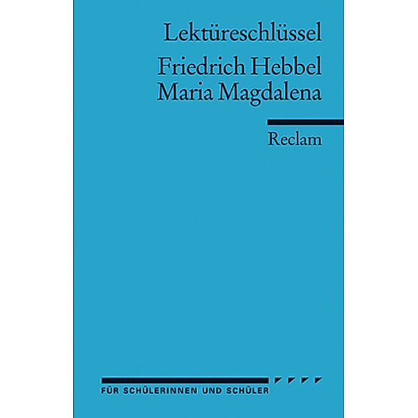 Lektüreschlüssel Friedrich Hebbel 'Maria Magdalena', Friedrich Hebbel