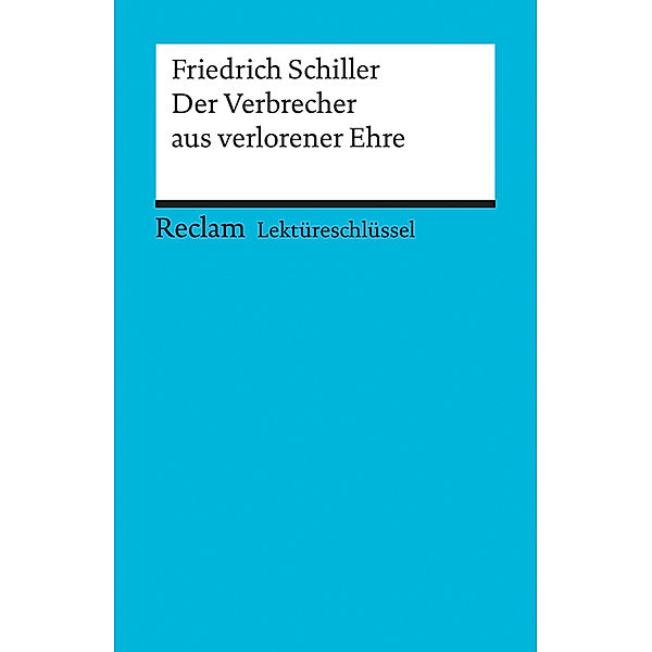 Lektüreschlüssel Friedrich Schiller 'Der Verbrecher aus verlorener Ehre', Fiedrich Schiller