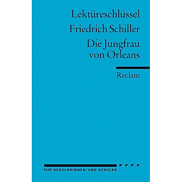 Lektüreschlüssel Friedrich Schiller 'Die Jungfrau von Orleans', Friedrich Schiller