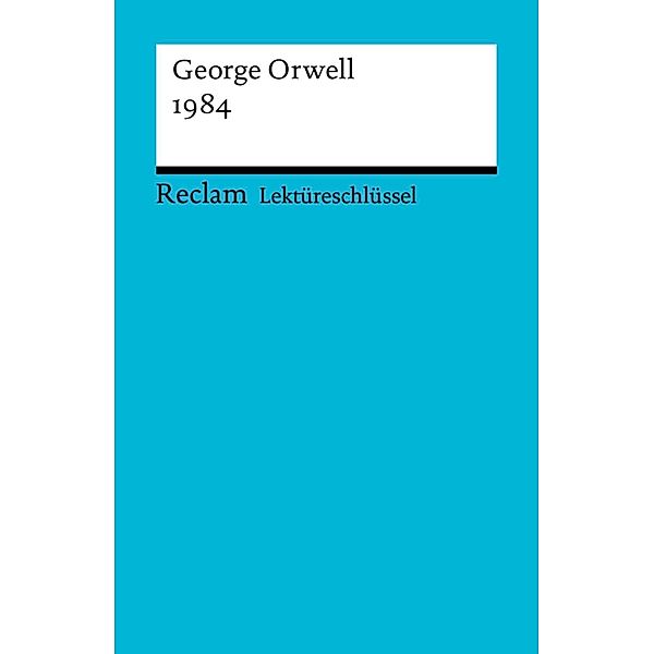 Lektüreschlüssel. George Orwell: 1984 / Reclam Lektüreschlüssel, George Orwell, Kathleen Ellenrieder