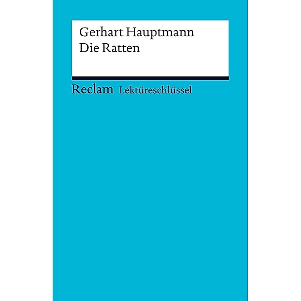 Lektüreschlüssel. Gerhart Hauptmann: Die Ratten / Reclam Lektüreschlüssel, Gerhart Hauptmann, Wilhelm Große