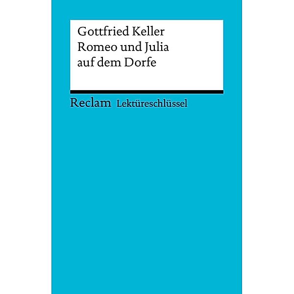 Lektüreschlüssel. Gottfried Keller: Romeo und Julia auf dem Dorfe / Reclam Lektüreschlüssel, Klaus Metz