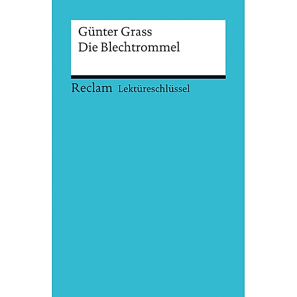 Lektüreschlüssel Günter Grass 'Die Blechtrommel', Günter Grass