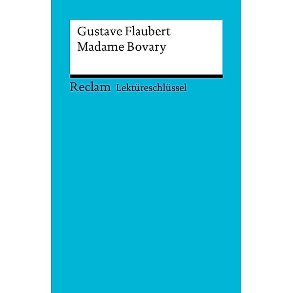 Lektüreschlüssel. Gustave Flaubert: Madame Bovary / Reclam Lektüreschlüssel, Gustave Flaubert, Thomas Degering
