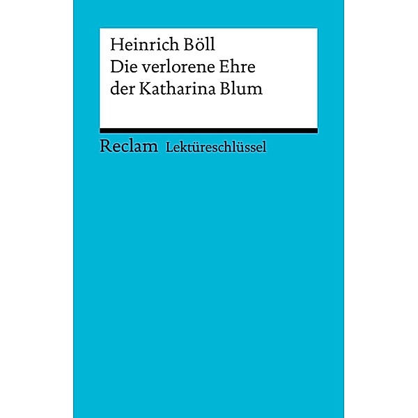 Lektüreschlüssel. Heinrich Böll: Die verlorene Ehre der Katharina Blum / Reclam Lektüreschlüssel, Heinrich Böll, Bernd Völkl