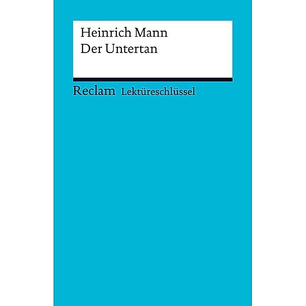 Lektüreschlüssel. Heinrich Mann: Der Untertan / Reclam Lektüreschlüssel, Theodor Pelster