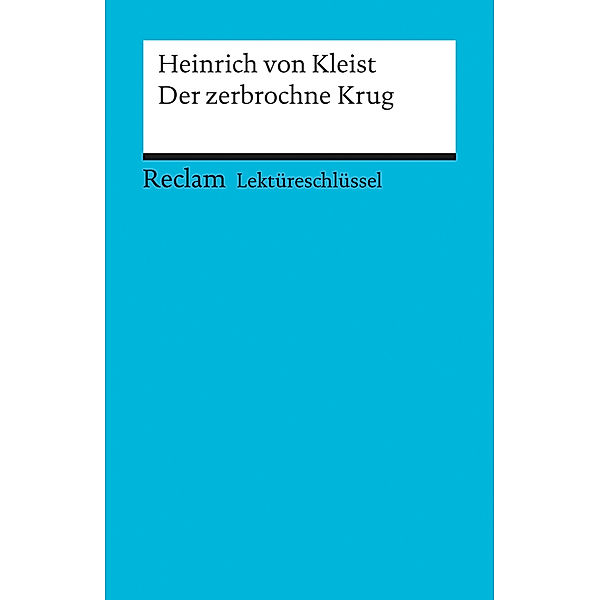 Lektüreschlüssel Heinrich von Kleist 'Der zerbrochene Krug', Heinrich von Kleist