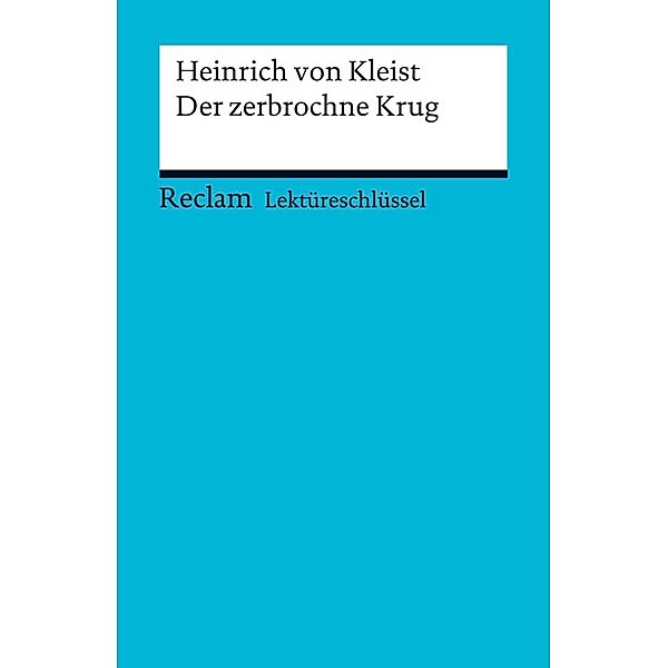 Lektüreschlüssel. Heinrich von Kleist: Der zerbrochne Krug / Reclam Lektüreschlüssel, Theodor Pelster