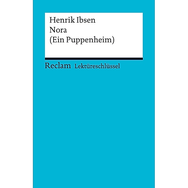 Lektüreschlüssel. Henrik Ibsen: Nora (Ein Puppenheim) / Reclam Lektüreschlüssel, Walburga Freund-Spork