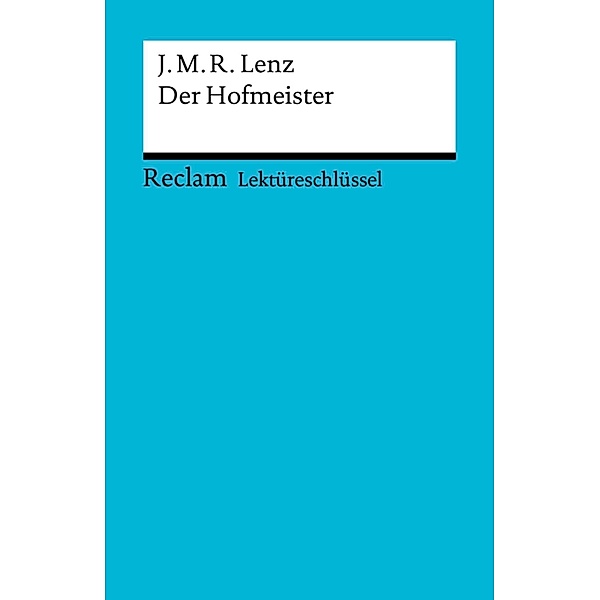 Lektüreschlüssel. Jakob Michael Reinhold Lenz: Der Hofmeister / Reclam Lektüreschlüssel, Jakob Michael Reinhold Lenz, Georg Patzer