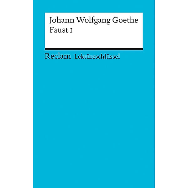 Lektüreschlüssel Johann Wolfgang Goethe 'Faust I', Johann Wolfgang von Goethe
