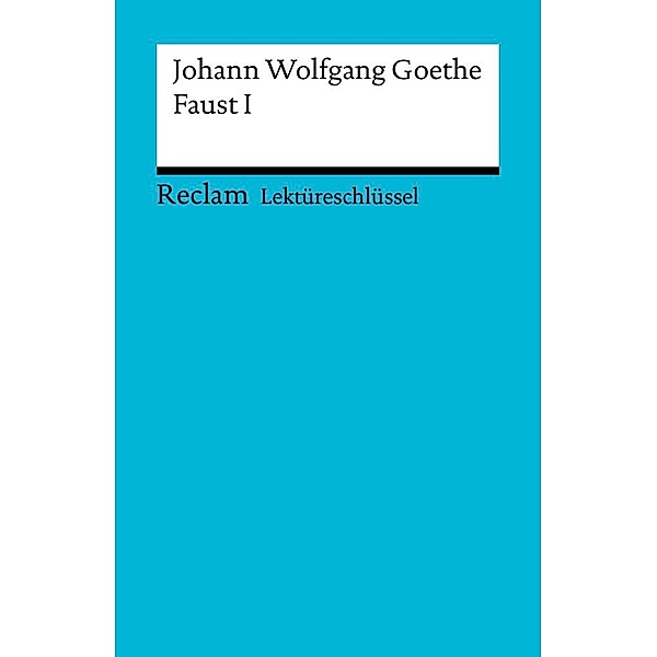 Lektüreschlüssel. Johann Wolfgang Goethe: Faust I / Reclam Lektüreschlüssel, Wolfgang Kröger