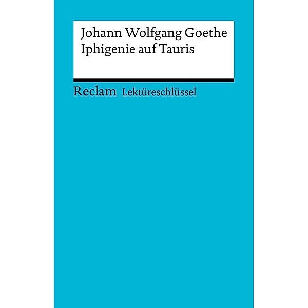 Lektüreschlüssel. Johann Wolfgang Goethe: Iphigenie auf Tauris / Reclam Lektüreschlüssel, Mario Leis