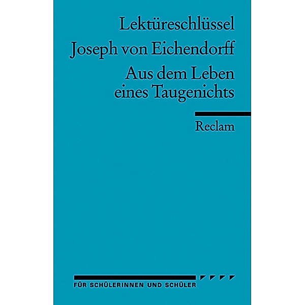 Lektüreschlüssel Joseph von Eichendorff 'Aus dem Leben eines Taugenichts', Josef Freiherr von Eichendorff