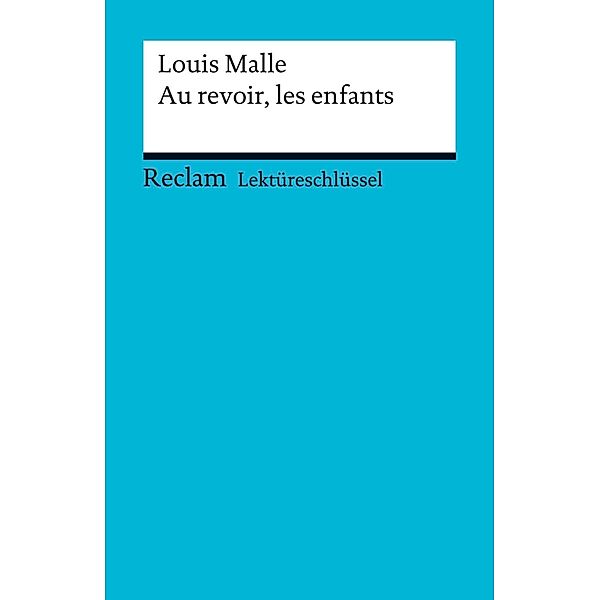 Lektüreschlüssel. Louis Malle: Au revoir, les enfants / Reclam Lektüreschlüssel, Louis Malle, Reiner Poppe