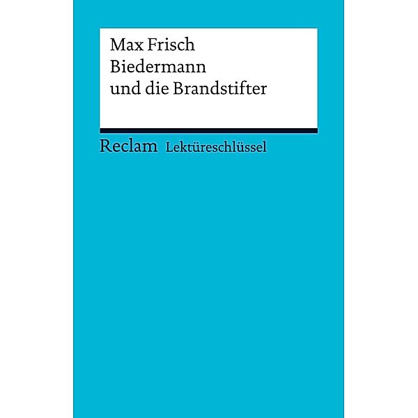 Lektüreschlüssel. Max Frisch: Biedermann und die Brandstifter / Reclam Lektüreschlüssel, Bertold Heizmann