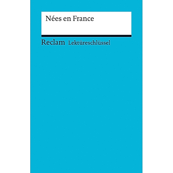 Lektüreschlüssel. Nées en France / Reclam Fremdsprachen Lektüreschlüssel, Pia Keßler, Tülin Aytimur