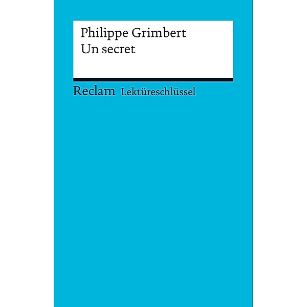 Lektüreschlüssel. Philippe Grimbert: Un secret / Reclam Lektüreschlüssel, Philippe Grimbert, Pia Keßler